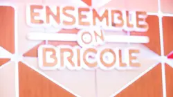Ensemble, on bricole
