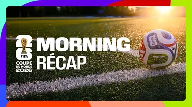 Morning récap' - Coupe du monde de la FIFA 2026