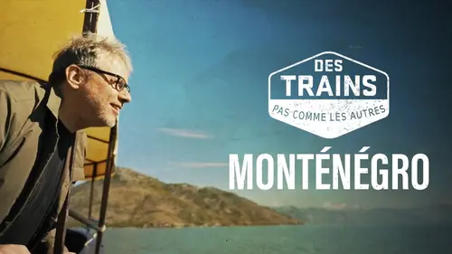 Des trains pas comme les autres au Monténégro : Philippe Gougler sur les rails de l’Adriatique