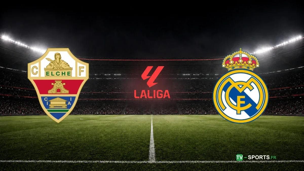 Elche – Real Madrid : match en direct de Liga sur DAZN à 21h30